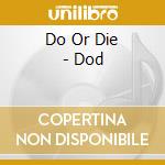 Do Or Die - Dod cd