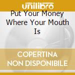 Put Your Money Where Your Mouth Is cd musicale di JET