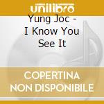 Yung Joc - I Know You See It cd