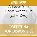 A Fever You Can't Sweat Out (cd + Dvd) cd