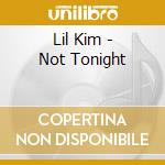 Lil Kim - Not Tonight cd musicale di Lil Kim