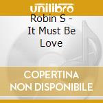 Robin S - It Must Be Love cd