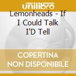 Lemonheads - If I Could Talk I'D Tell cd musicale di Lemonheads