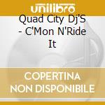 Quad City Dj'S - C'Mon N'Ride It cd musicale di Quad City Dj'S