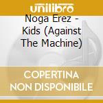 Noga Erez - Kids (Against The Machine) cd
