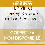 (LP Vinile) Hayley Kiyoko - Im Too Sensitive For This Shit lp vinile