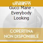 Gucci Mane - Everybody Looking cd musicale di Gucci Mane