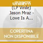 (LP Vinile) Jason Mraz - Love Is A Four Letter Word (2 Lp) lp vinile di Jason Mraz