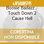 Boosie Badazz - Touch Down 2 Cause Hell cd musicale di Boosie Badazz