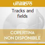 Tracks and fields cd musicale