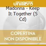 Madonna - Keep It Together (5 Cd) cd musicale di Madonna
