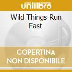 Wild Things Run Fast cd