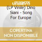 (LP Vinile) Dino Siani - Song For Europe vinile