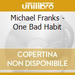 Michael Franks - One Bad Habit cd musicale di FRANKS MICHAEL