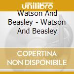 Watson And Beasley - Watson And Beasley cd musicale di Watson And Beasley