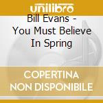 Bill Evans - You Must Believe In Spring cd musicale di EVANS BILL