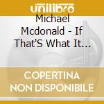 Michael Mcdonald - If That'S What It Takes cd musicale di MCDONALD MICHAEL