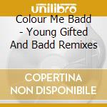 Colour Me Badd - Young Gifted And Badd Remixes cd