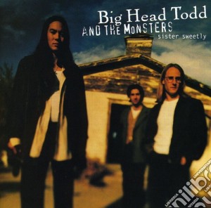 Big Head Todd & The Monsters - Sister Sweetly cd musicale di Big Head Todd & The Monsters