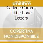 Carlene Carter - Little Love Letters cd musicale di Carlene Carter