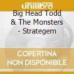 Big Head Todd & The Monsters - Strategem cd musicale di Big Head Todd & Monsters