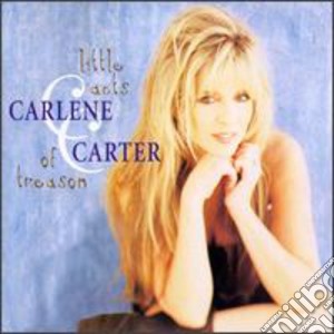 Carlene Carter - Little Acts Of Treason cd musicale di Carlene Carter