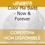 Color Me Badd - Now & Forever cd musicale di Color Me Badd