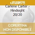 Carlene Carter - Hindsight 20/20 cd musicale di Carlene Carter