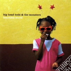Big Head Todd & The Monsters - Beautiful World cd musicale di Big Head Todd & Monsters