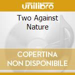 Two Against Nature cd