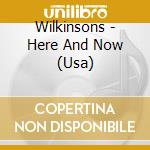 Wilkinsons - Here And Now (Usa) cd