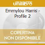 Emmylou Harris - Profile 2 cd