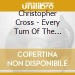 Christopher Cross - Every Turn Of The World cd musicale di Christopher Cross