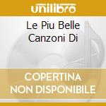 Le Piu Belle Canzoni Di cd