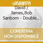 David / James,Bob Sanborn - Double Vision cd musicale di JAMES B./SANBORN D.