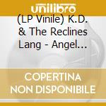 (LP Vinile) K.D. & The Reclines Lang - Angel With A Lariat vinile