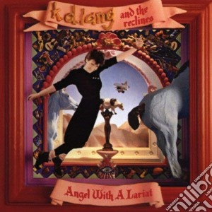 K.D. Lang And The Reclines - Angel With A Lariat cd musicale di K.D. LANG