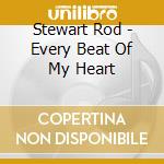 Stewart Rod - Every Beat Of My Heart