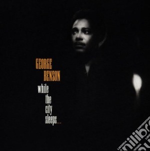 George Benson - While The City Sleeps cd musicale di BENSON GEORGE