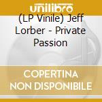 (LP Vinile) Jeff Lorber - Private Passion lp vinile di Jeff Lorber