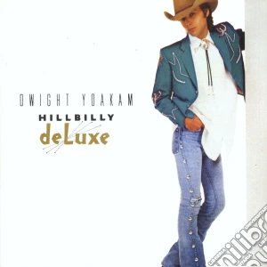 Dwight Yoakam - Hillbilly Deluxe cd musicale di YOAKAM DWIGHT