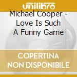 Michael Cooper - Love Is Such A Funny Game cd