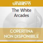 The White Arcades cd musicale di BUDD HAROLD