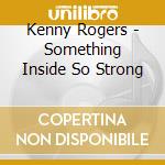 Kenny Rogers - Something Inside So Strong cd