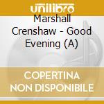 Marshall Crenshaw - Good Evening (A) cd