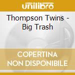 Thompson Twins - Big Trash cd