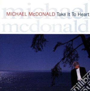 Michael Mcdonald - Take It To Heart cd musicale di MCDONALD MICHAEL