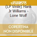 (LP Vinile) Hank Jr Williams - Lone Wolf lp vinile di Hank Jr Williams