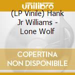 (LP Vinile) Hank Jr Williams - Lone Wolf