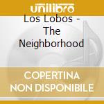 Los Lobos - The Neighborhood cd